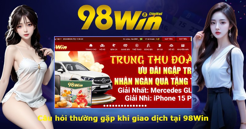 Câu hỏi thường gặp khi giao dịch tại 98Win