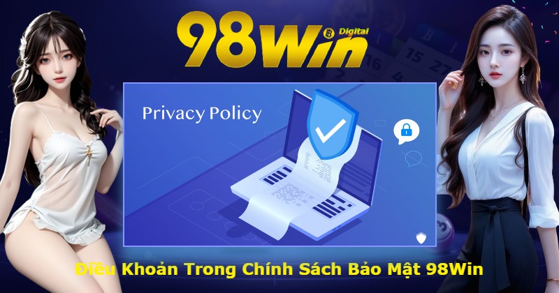 Điều Khoản Trong Chính Sách Bảo Mật 98Win