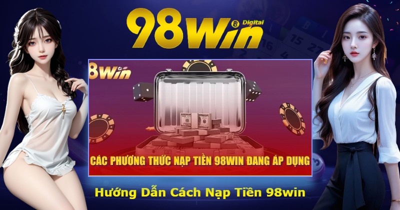 Hướng Dẫn Cách Nạp Tiền 98win