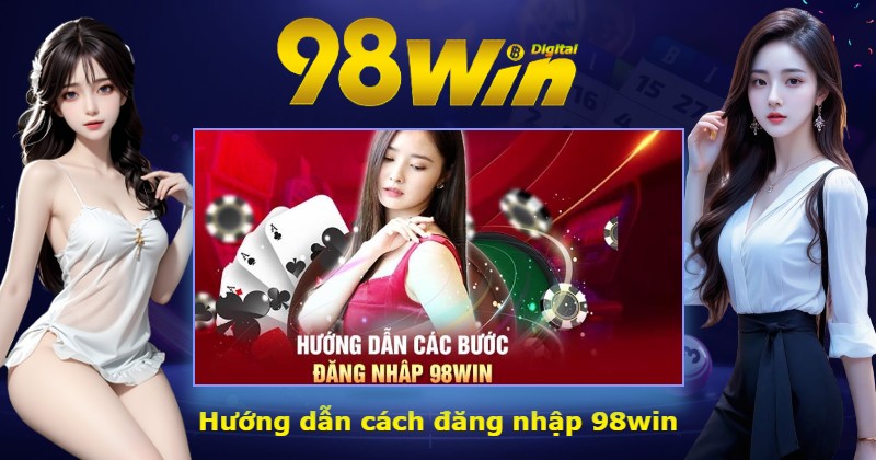 Hướng dẫn cách đăng nhập 98win