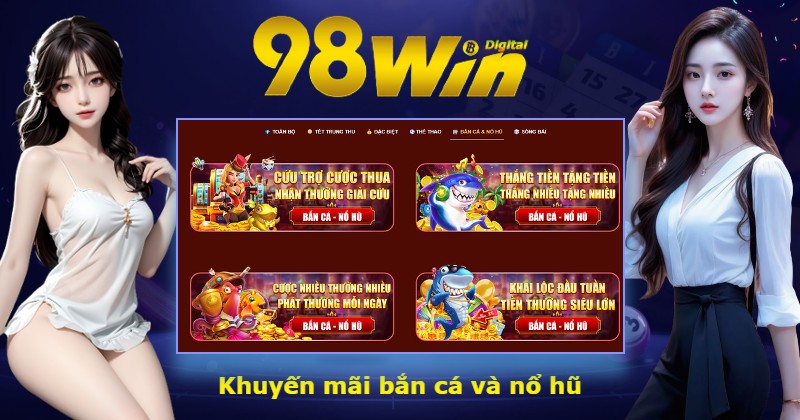 Khuyến mãi bắn cá và nổ hũ tại 98Win