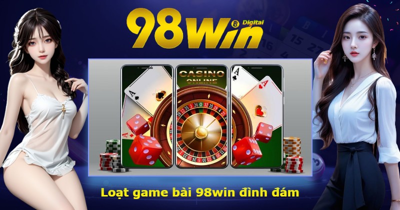 Loạt game bài 98win đình đám