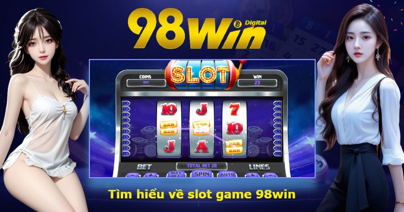 Tìm hiểu về slot game 98win