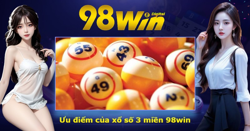 Ưu điểm của xổ số 3 miền 98win