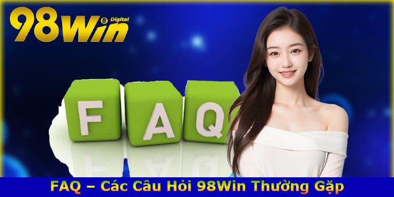 FAQ – Các Câu Hỏi 98Win Thường Gặp